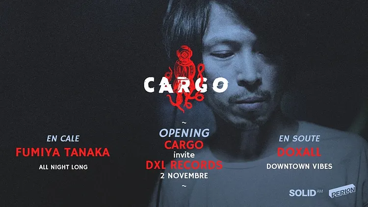 Cargø x Dxl invite Fumiya Tanaka all night long / Doxall et Dowtown Vibes