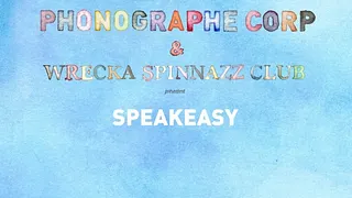 Phonographe Corp & Wrecka Spinnazz Club présentent SPEAKEASY