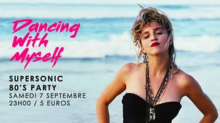 Dancing With Myself #16 / Supersonic 80’s Party