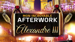 MON INCROYABLE AFTERWORK EXCEPTIONNEL & EXCLUSIF SOUS LE PONT ALEXANDRE III
