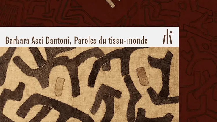 Prolongations -  Barbara Asei Dantoni, "Paroles du tissu-monde"