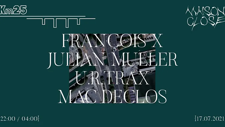 Maison Close x Kilomètre25 : François X, Julian Muller, u r trax, Mac Declos