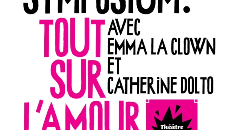 GRAND SYMPOSIUM : TOUT SUR L'AMOUR AVEC EMMA LA CLOWN ET CATHERINE DOLTO