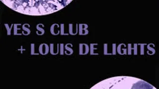 Yes S Club + Louis de Lights