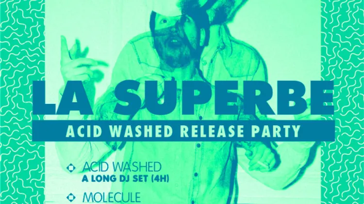 LA SUPERBE spéciale ACID WASHED Release Party