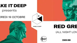 Make It Deep presents • Red Greg (All Night Long)