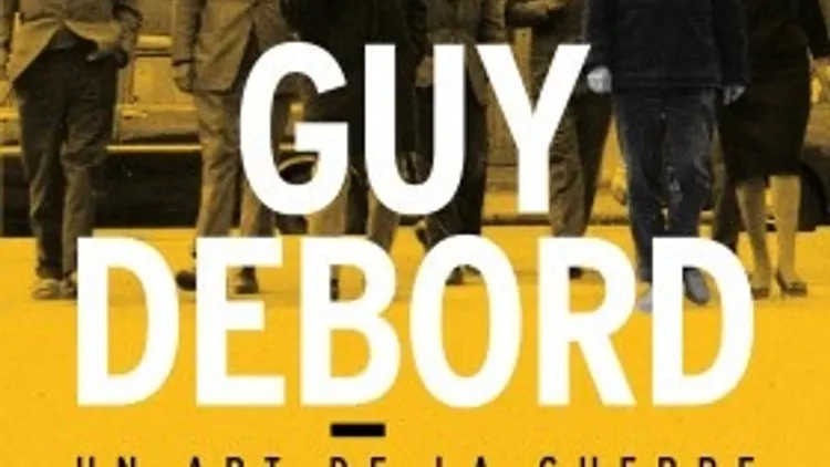 Guy Debord. Un art de la guerre