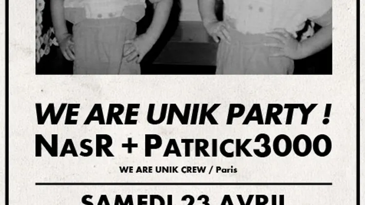 WE ARE UNIK PARTY ! with NasR & Patrick3000