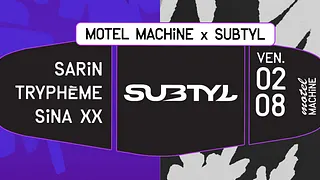 Motel Machine x Subtyl : Sarin, Tryphème, Sina XX