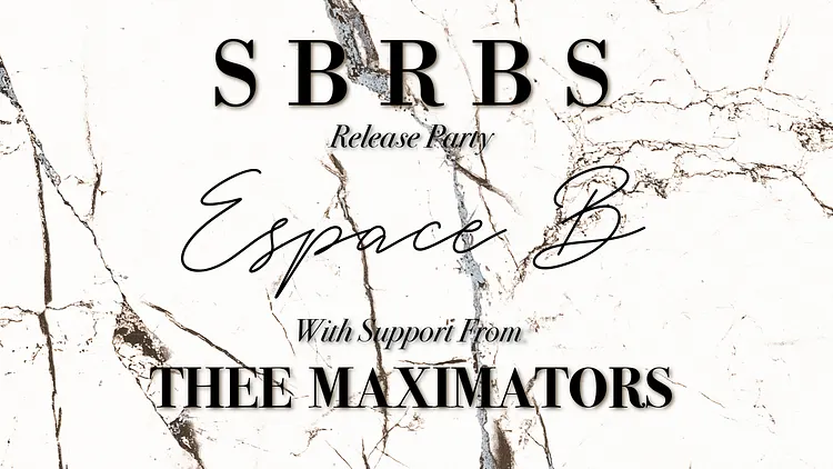 SBRBS Release Party • Thee Maximators • Espace B
