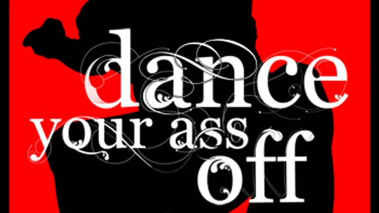 DANCE YOUR ASS OFF