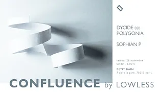 - Annulé - Confluence by Lowless: Dycide b2b Polygonia, Sophian P