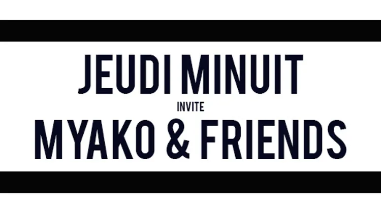JEUDI MINUIT - MYAKO & FRIENDS