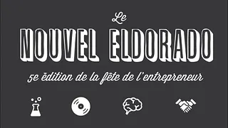 Le Nouvel Eldorado 5ème édition de la Fête de l'Entrepreneur