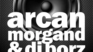 Arcan + Morgand & Dj Borz