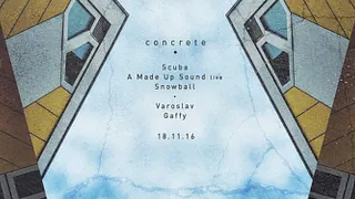 Concrete: Scuba x A Made Up Sound Live x Varoslav x Snowball