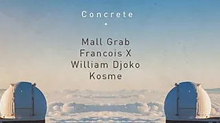 Concrete : Mall Grab x Francois X x William Djoko x Kosme