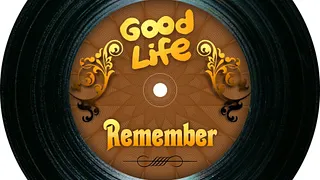 GOOD LIFE REMEMBER