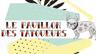▲ Le Pavillon des Tatoueurs ▲