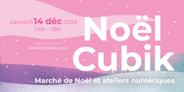 Noël Cubik - Marché de Noël et ateliers numériques