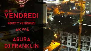 #DIRTYVENDREDI invite AKWÄ avec ASURA et DJ FRANKLIN