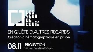 Une expérience de création cinématographique en prison avec Les Yeux de l’Ouïe