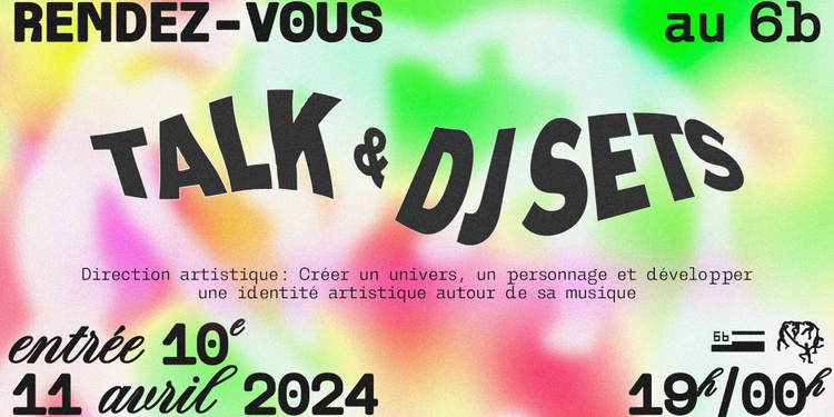 RENDEZ-VOUS AU 6b : TALK & DJ SETS