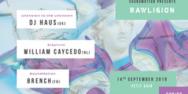 SoundMotion presents Rawligion w/ Dj Haus & William Caycedo
