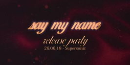 Release Party - Say My Name