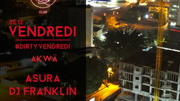 #DIRTYVENDREDI invite AKWÄ avec ASURA et DJ FRANKLIN