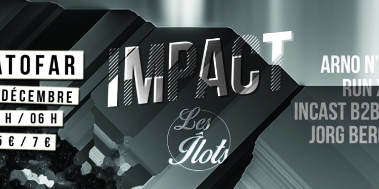 Impact x Les Îlots: Run X / Arno N'Joy / Incast b2b Reiter/ Jorg Bergsen