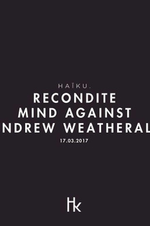 HAïKU - Recondite, Mind Against, Andrew Weatherall, Lokier