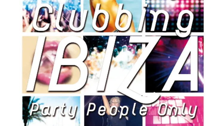 CLUBBING IBIZA  - PARTY PEOPLE ONLY !