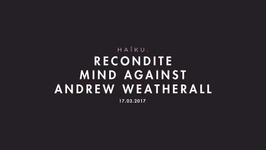 HAïKU - Recondite, Mind Against, Andrew Weatherall, Lokier