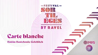 Festival Sortilèges by Ravel - Carte blanche Hakim BENTCHOUALA-GOLOBITCH