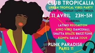 Club Tropicalia ~ Afro vibes, Latino, Caribbean & Brazil Party à Paris 11 !!