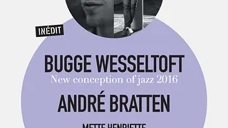 FESTIVAL D'ÎLE DE FRANCE | BUGGE WESSELTOFT + ANDRE BRATTEN + METTE HENRIETTE
