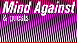 Dehors Brut Indoor: Mind Against & Guest