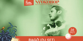 BAGÔ (DJ SET) X NYOKOBOP