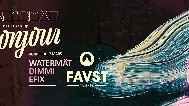 Faust x Bonjour : Watermât, Dimmi, Efix