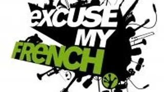 Excuse My French