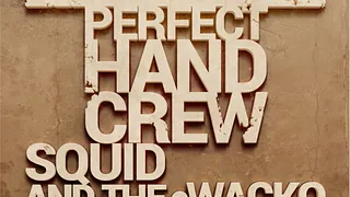 Perfect Hand Crew x Squid and the stereo & Wacko