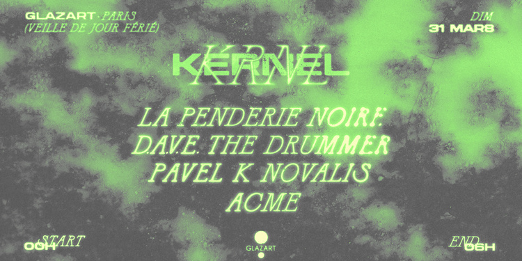KERNEL X GLAZART : LA PENDERIE NOIRE, DAVE THE DRUMMER &MORE