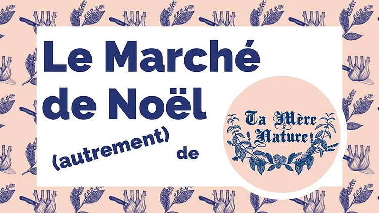 Le Marché de Noël (autrement) de Ta Mère Nature