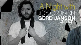 A NIGHT with...Joy Orbison, Gerd Janson, Andrade