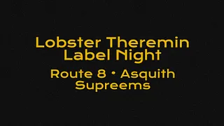 Lobster Theremin Label Night • Route 8, Asquith, Supreems