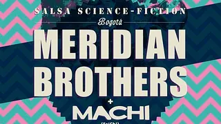 Meridian Brothers + Machi