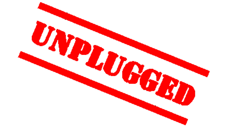 JUST UNPLUGGED !