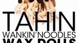 Tahin + Wankin'noodles + Wax Dolls