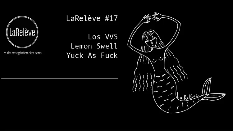 LaRelève #17 ¡summer! • Lemon Swell • Los VVS • Yuck as Fuck